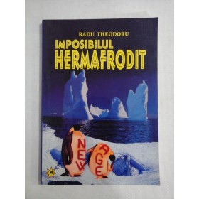    IMPOSIBILUL  HERMAFRODIT  -  Radu  THEODORU 